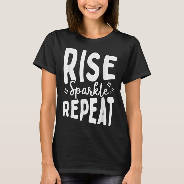 T-shirt Rise Sparkle Repeat - Sitive Mindset Motivational  (Devant)