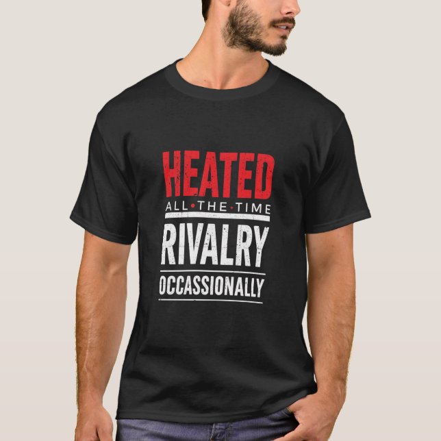 T-shirt Rivalité Chauffée Tout Le Temps Occasionnellement  (Devant)