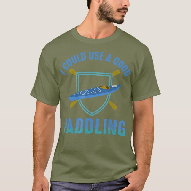 T-shirt River Rafting I Could Use a Good Paddling (Devant)