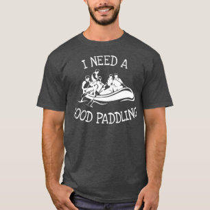 T-shirt River Whitewater Rafting J'ai besoin d'une bonne p