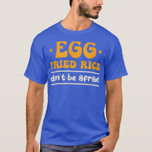 T-shirt Riz frits aux oeufs Ne pas avoir peur Cuisine Riz 