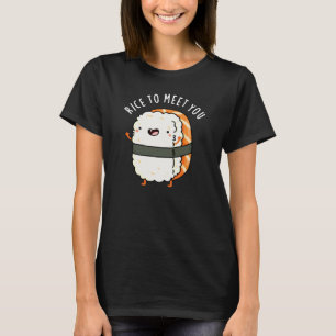 T-shirt Riz Pour Vous Rencontrer Funny Sushi Pun Dark BG