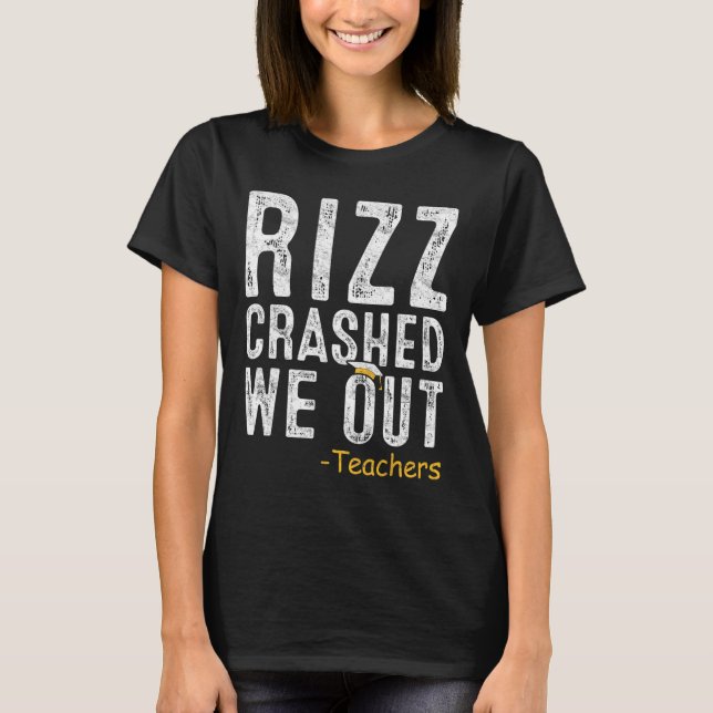T-shirt Rizz Crashed Enseignant Dernier Jour Du Cadeau De  (Devant)
