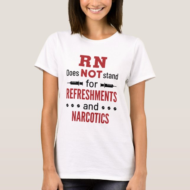 T-shirt RN Does Not Stand for Refreshments and Narcotics (Devant)
