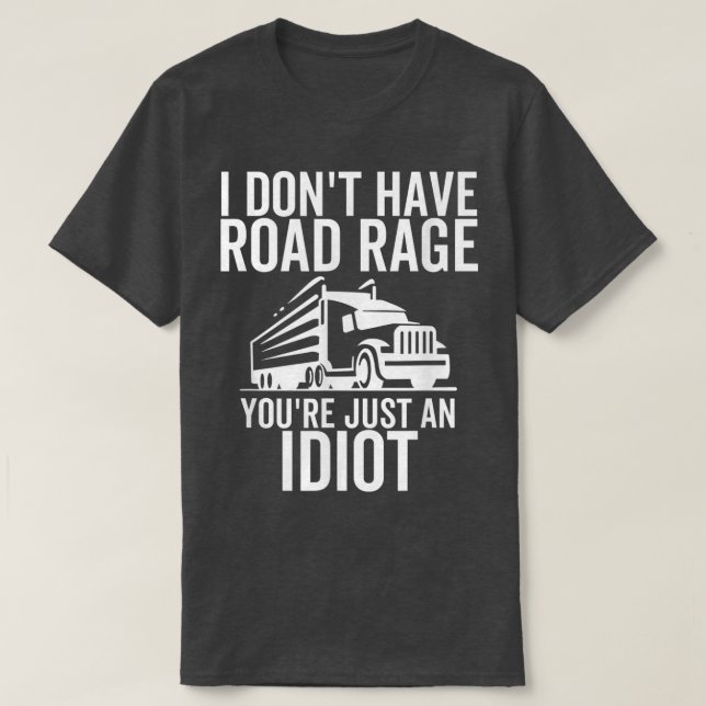 T-shirt Road Rage Vous n'êtes qu'un Idiot Funny Trucker Ca (Design devant)