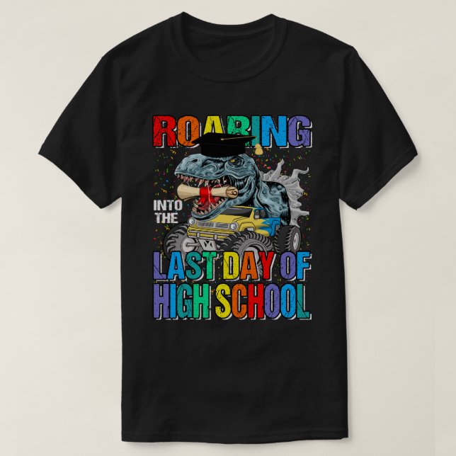 T-shirt Roaring Into The Last Day Of High School Monster T (Design devant)