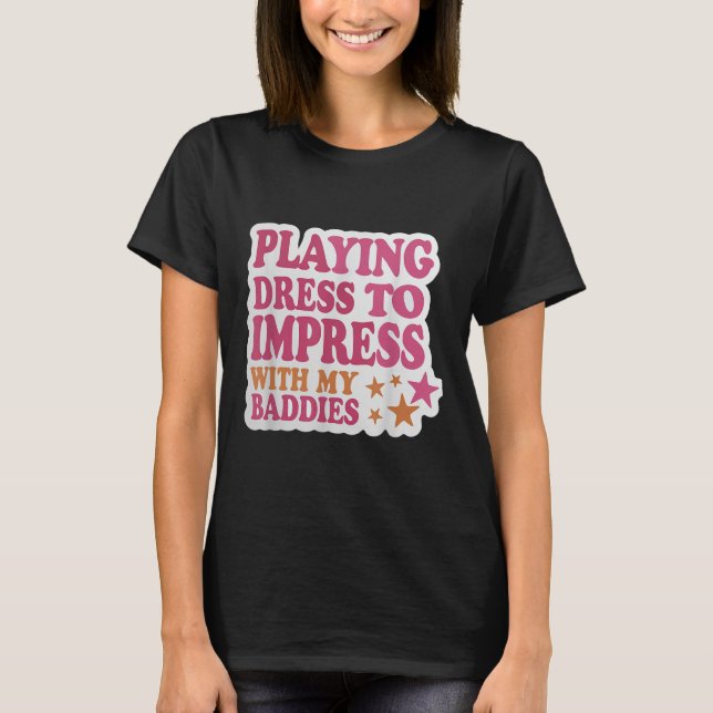 T-shirt Robe tendance pour impressionner avec mes méchants (Devant)