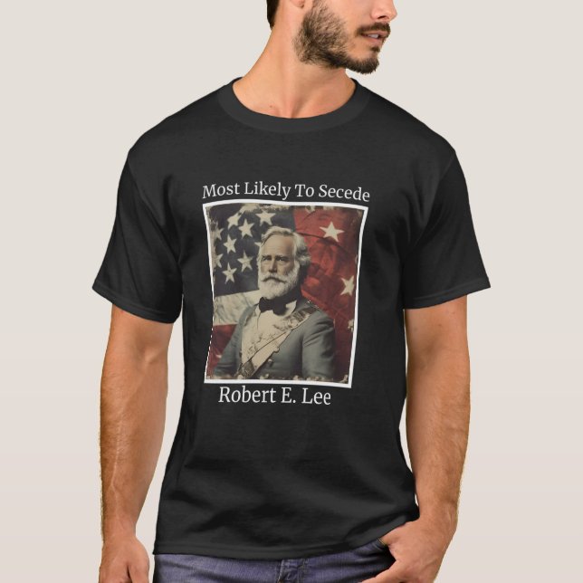 T-shirt Robert E. Lee le plus susceptible de faire sécessi (Devant)