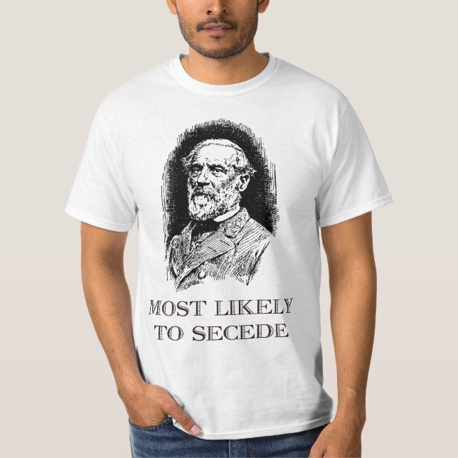 T-shirt Robert E. Lee Most Likely to Secede funny Civil Wa (Devant)