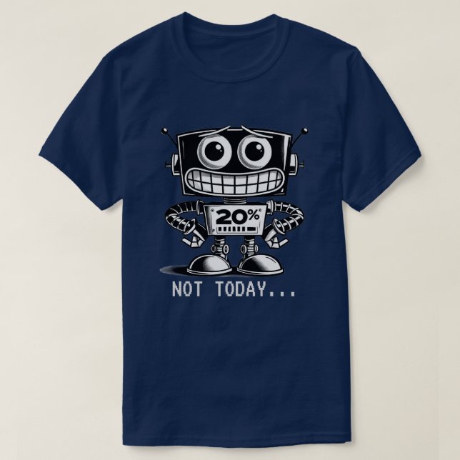 T-shirt Robot à faible puissance - Pas aujourd'hui... (Design devant)