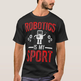 T-shirt Robotics is my Sport Robots Science Engineering De