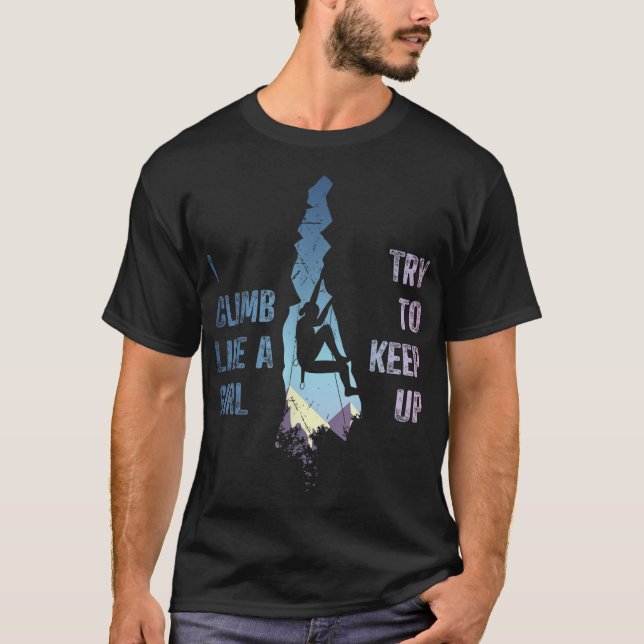 T-shirt Rock Climbing Women I Climb Like A Girl Try To Kee (Devant)