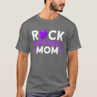 T-shirt Rock Collecting Mom Rockhounding Mom Rock
