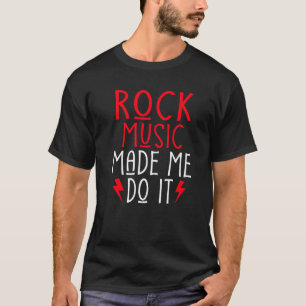 T-shirt Rock Music m'a fait le faire Rock and Roll Rocker