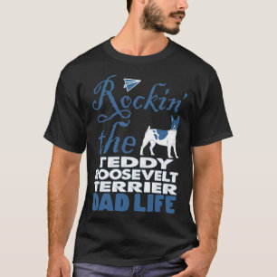 T-shirt Rockin Le Teddy Roosevelt Terrier Papa Life