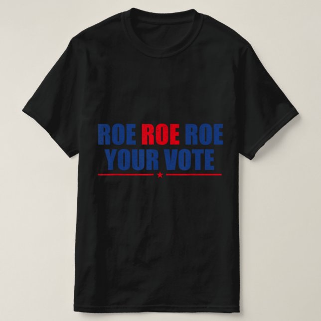 T-shirt Roe Roe Roe Votez Pour Les Femmes Rosie Support (Design devant)