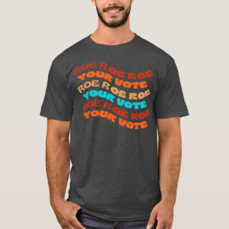T-shirt Roe Roe Roe Votre Vote