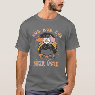 T-shirt Roe Roe Roe Votre vote Pro Choice Droits des femme