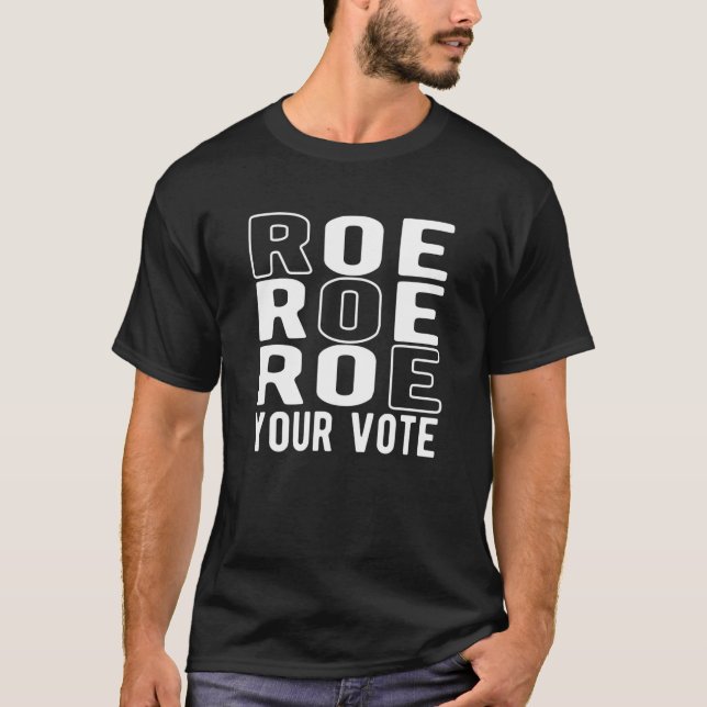 T-shirt Roe Roe Roe Your Vote (Devant)