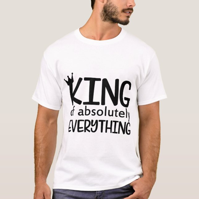 T-shirt "Roi de tout absolu" - Drôle confiance (Devant)