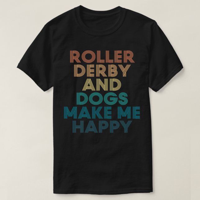 T-shirt Roller derby Et Chiens Me Rendre Joyeux Cadeau pou (Design devant)