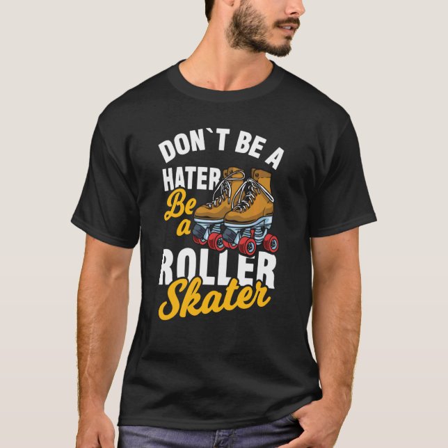 T-shirt Roller Skater Roller Skater Be A Roller Skater (Devant)