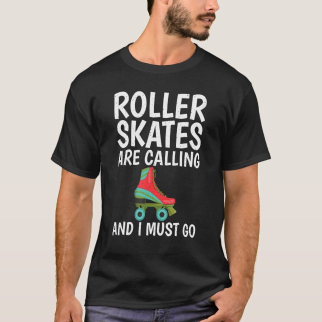 T-shirt Roller Skates are calling and i must go Roller Ska (Devant)