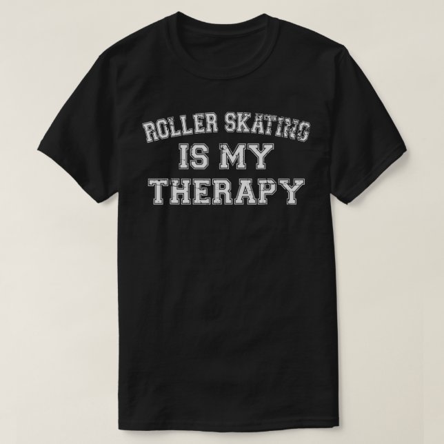 T-shirt Roller Skating is is My Therapy Drôle Roller Skate (Design devant)