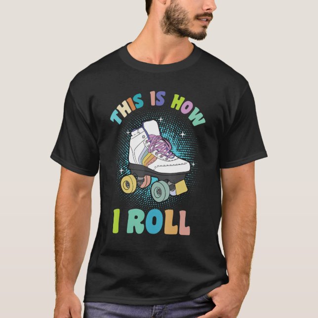 T-shirt Roller Skating Quote This Is How I Roll Roller Ska (Devant)