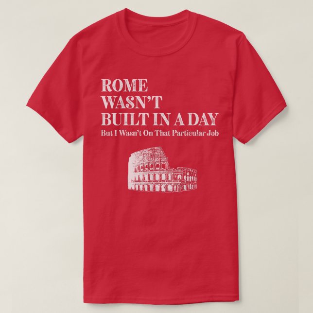 T-shirt Rome Wasn't Built (Design devant)