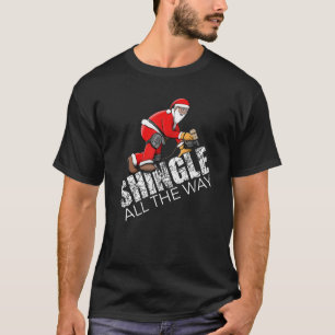 T-shirt Roofing Shingle de Noël Tout le chemin Citer le to
