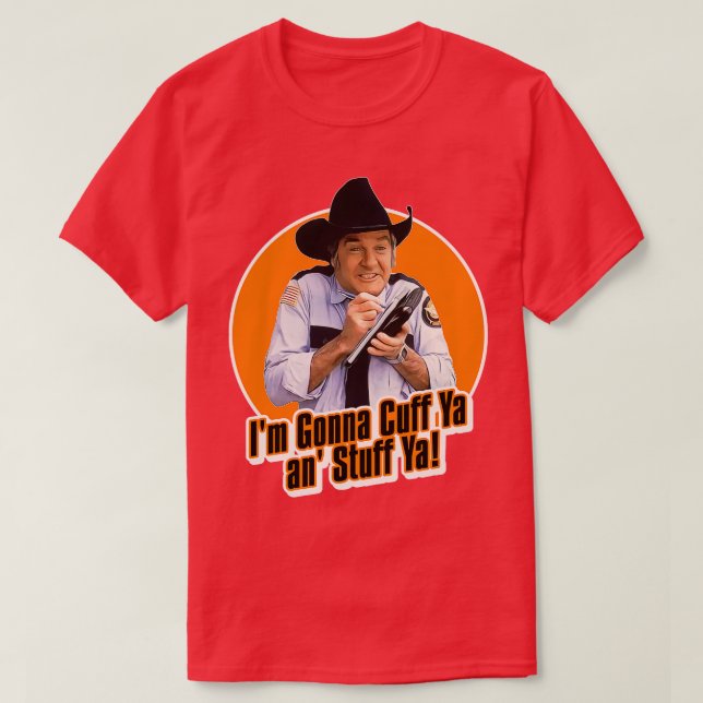 T-shirt Rosco P Coltrane Cuff Ya and Stuff Ya (Design devant)