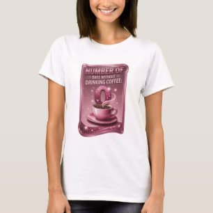 T-shirt Rose NOMBRE DE JOURS SANS BOIRE DE CAFÉ 0 v3