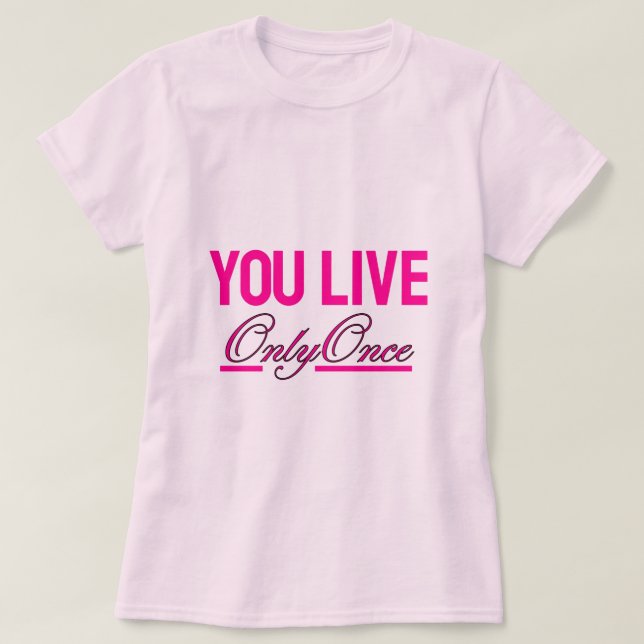 T-shirt rose You Live Only Once (Design devant)