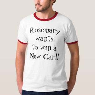 T-shirt Rosemary veut gagner une nouvelle voiture ! !