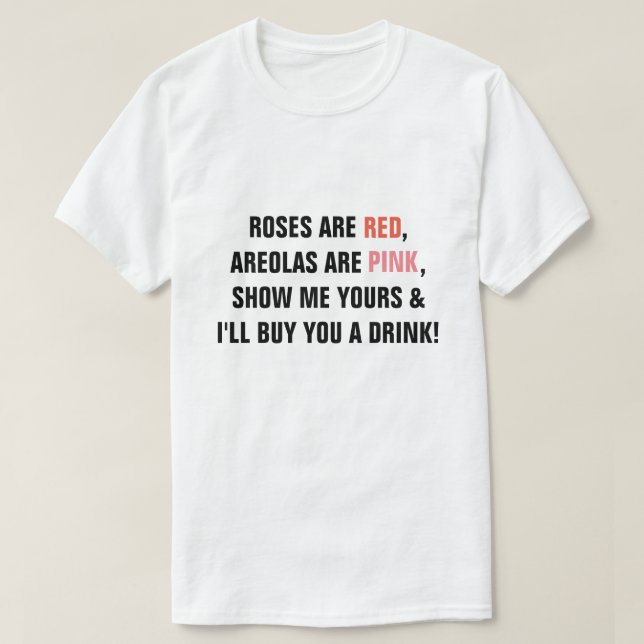 T-shirt Roses are Red Areolas are Pink Show me Yours I'll  (Design devant)
