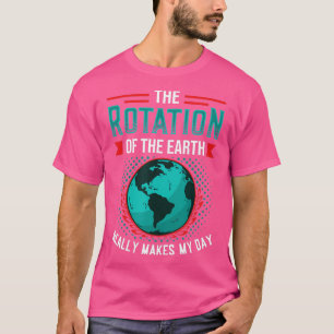 T-shirt Rotation de Earth Makes My Day Science Funny Physi