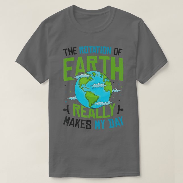 T-shirt Rotation de Earth Makes My Day Science Funny Physi (Design devant)