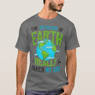 T-shirt Rotation de Earth Makes My Day Science Funny Physi