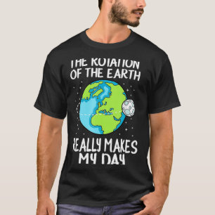T-shirt Rotation De La Terre Rend Ma Journée Drôle Science