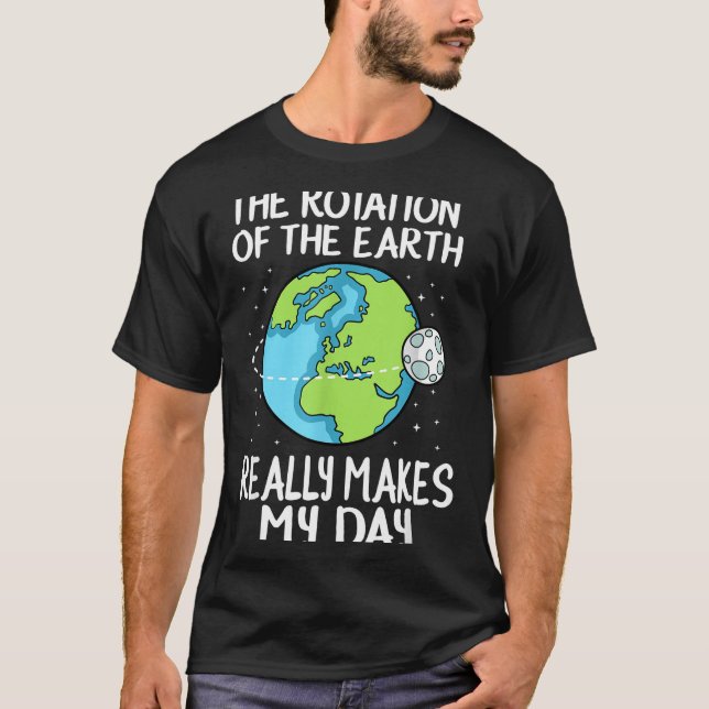 T-shirt Rotation Of The Earth Makes My Day Funny Science  (Devant)