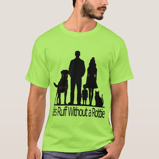 T-shirt Rottweiler Dog - Life's Ruff Without A Rotti (Devant)