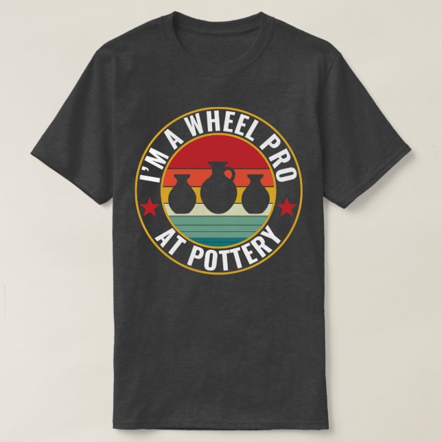 T-shirt Roue Pro à la poterie Funny Potter Pun Céramiques  (Design devant)