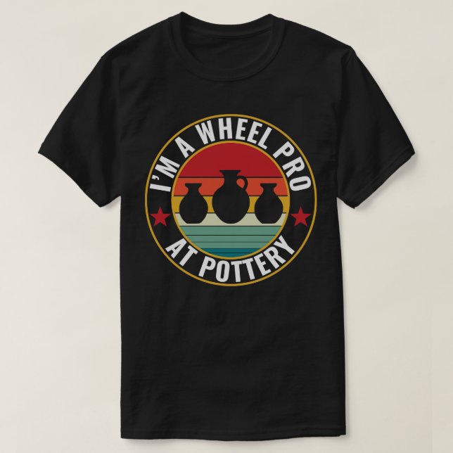 T-shirt Roue Pro à la poterie Funny Potter Pun Céramiques  (Design devant)