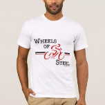 T-shirt Roues En Acier<br><div class="desc">Parce que vous avez des Roues d'Acier !</div>