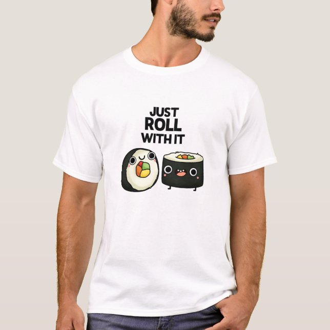 T-shirt Rouler Avec Il Drôle Sushi Roll Pun (Devant)