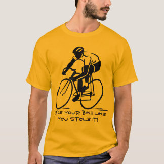 T-shirt Roulez votre vélo comme vous l'avez volé !