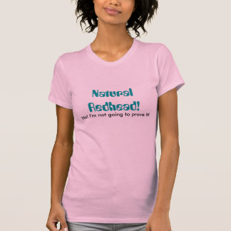 T-shirt Roux naturel ! , Non ! Je ne vais pas le prouver !
