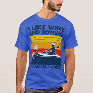 T-shirt Rowing I Like Wine And Rowing And Maybe 3 People