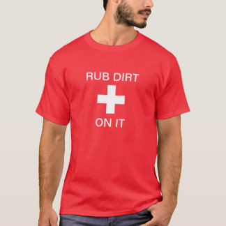 T-shirt Rub some dirt on it